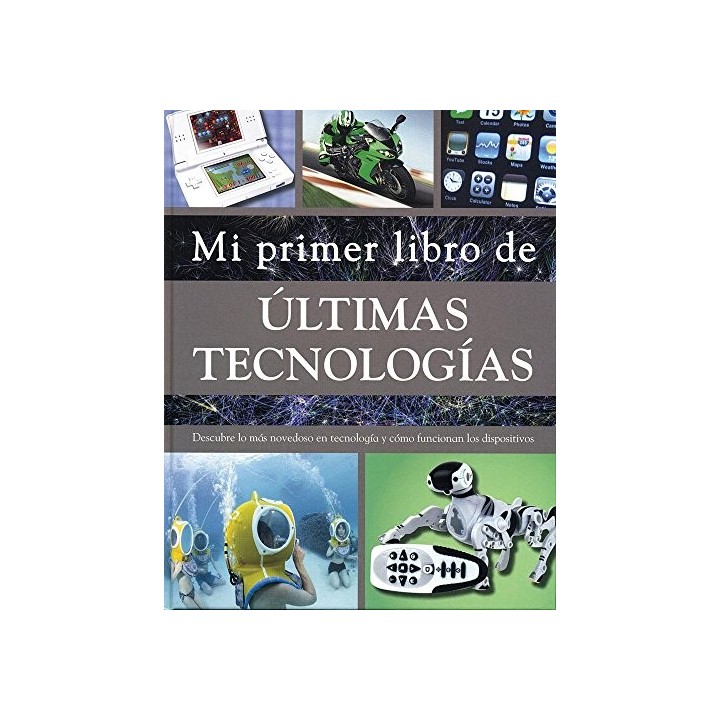 Mi primer libro de Últimas Tecnologías. Descubre lo mas novedoso en tecnología y como funcionan los dispositivos
